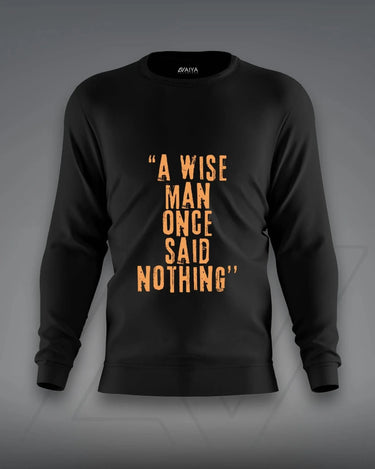 A Wise Man Once Said Nothing Sweatshirt | Unisex | Black - Avaiya Store