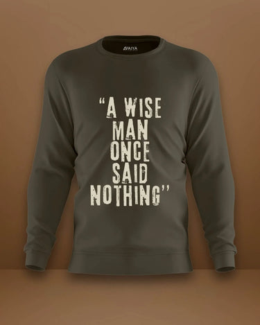 A Wise Man Once Said Nothings Sweatshirt | Unisex | Olive Green - Avaiya Store