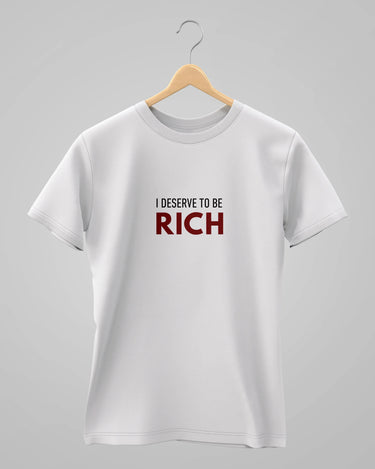I Deserve To Be Rich | Classic T-Shirt | For Man And Woman - Avaiya Store