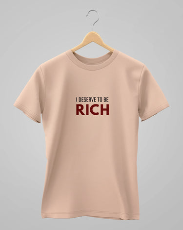I Deserve To Be Rich | Classic T-Shirt | For Man And Woman - Avaiya Store