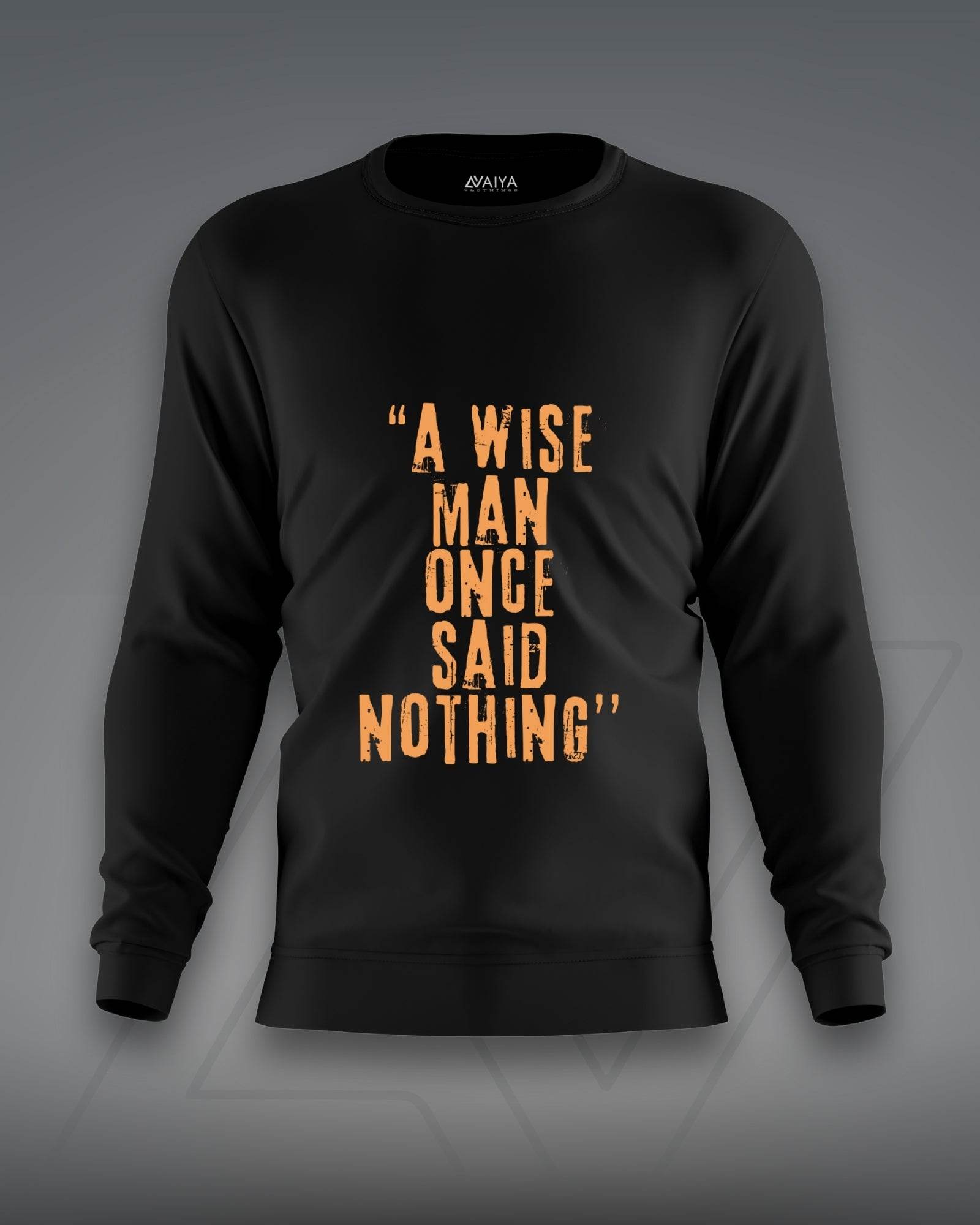 A Wise Man Once Said Nothing Sweatshirt | Unisex | Black - Avaiya Clothings