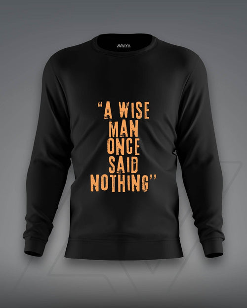 A Wise Man Once Said Nothing Sweatshirt | Unisex | Black - Avaiya Clothings