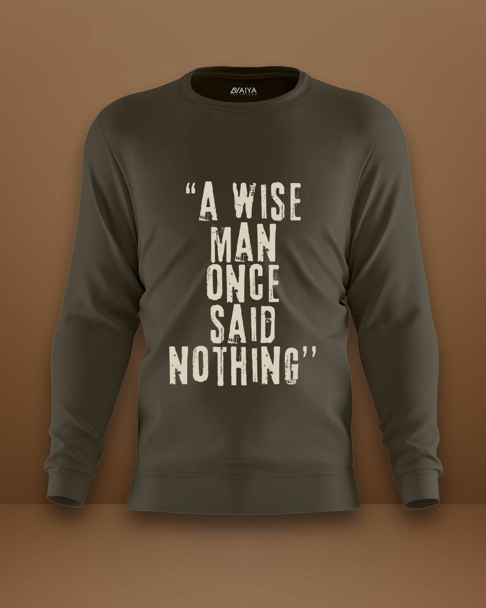 A Wise Man Once Said Nothings Sweatshirt | Unisex | Olive Green - Avaiya Clothings