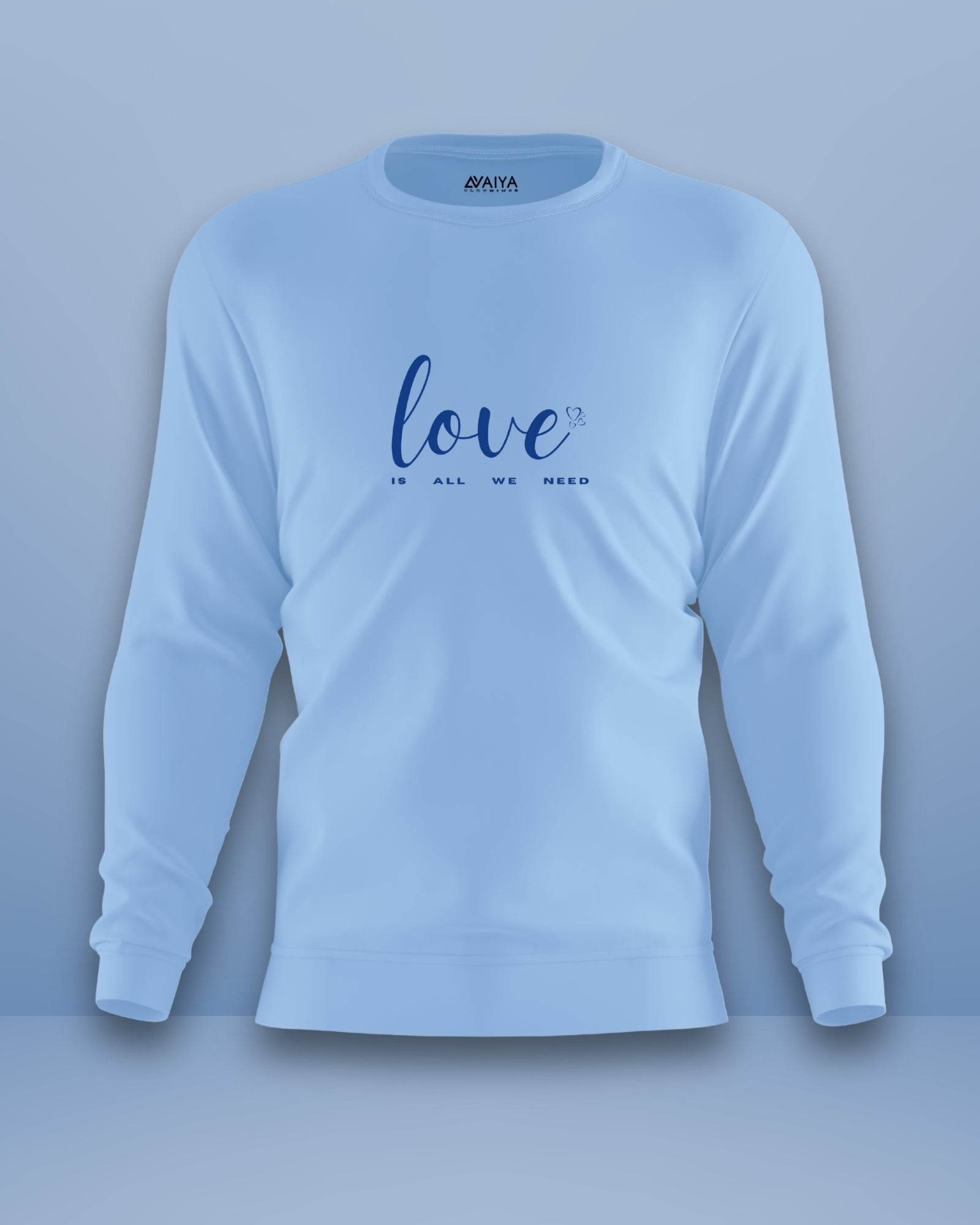 Love Is All We Need Sweatshirt | Unisex | Baby Baby - Avaiya Clothings