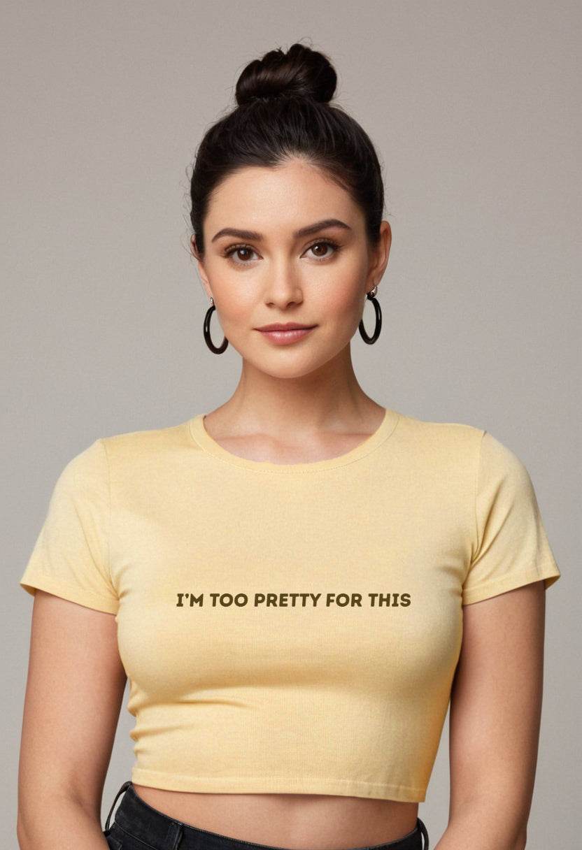 I'm too Pretty for this | Women Crop Top | Beige - Avaiya Clothings
