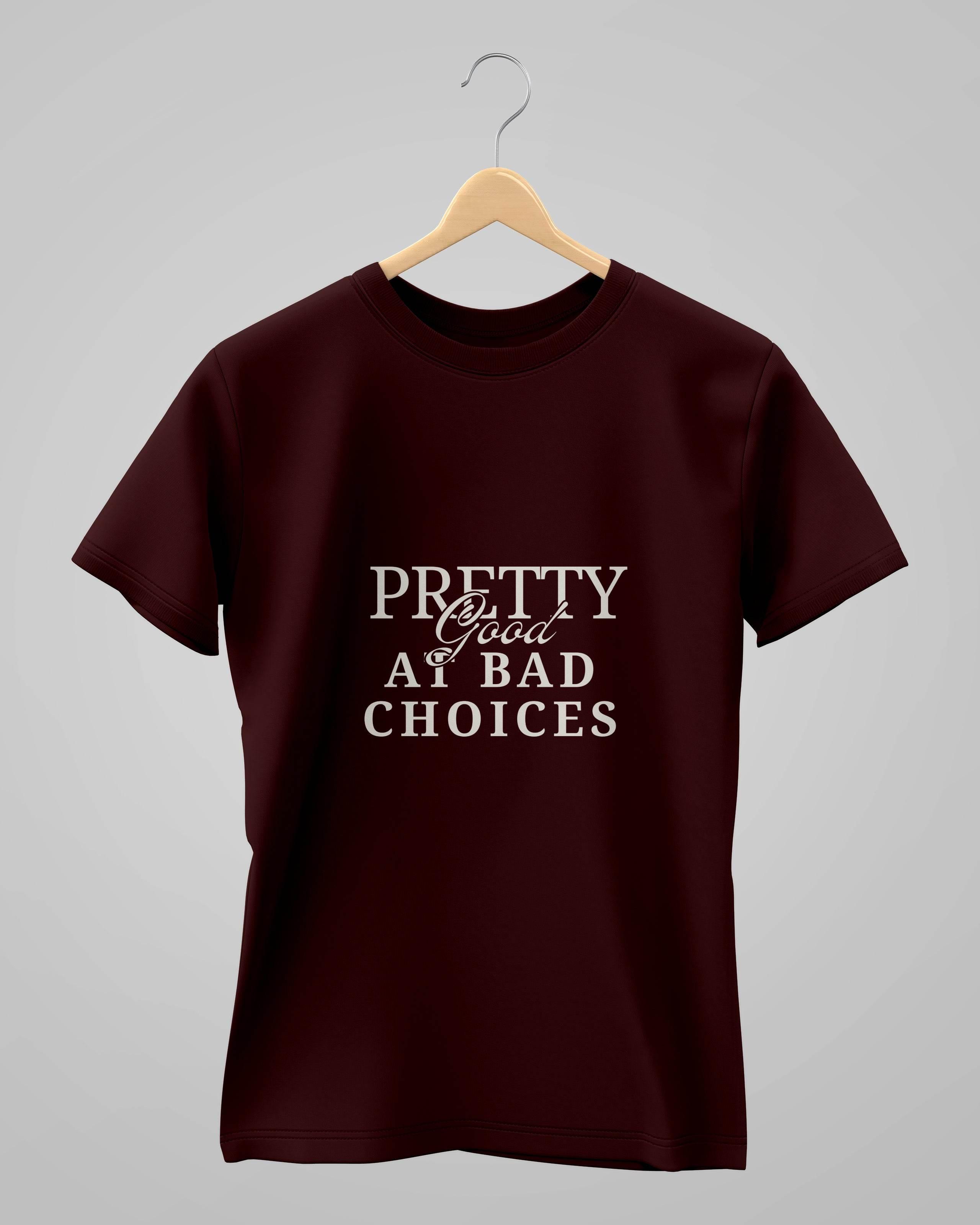 Pretty Good At Bad Choice | Classic T-Shirt | For Man And Woman - Avaiya Store