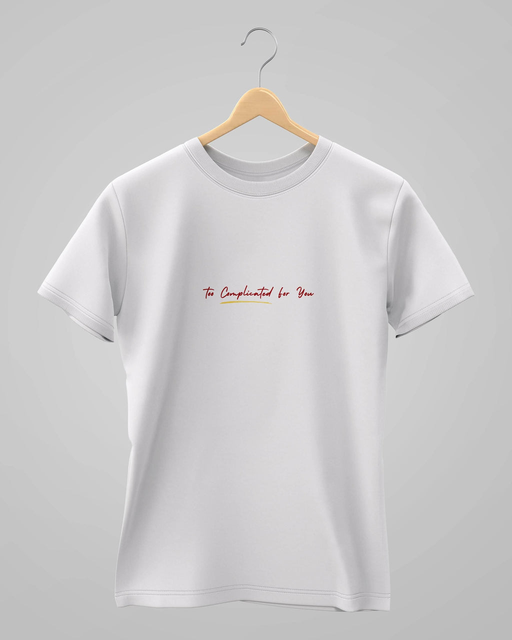 Too Complicated for you | Unisex | Round Neck - Avaiya Store