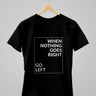 When Nothing Goes Right..... | Classic T-Shirt | For Man And Woman - Avaiya Store