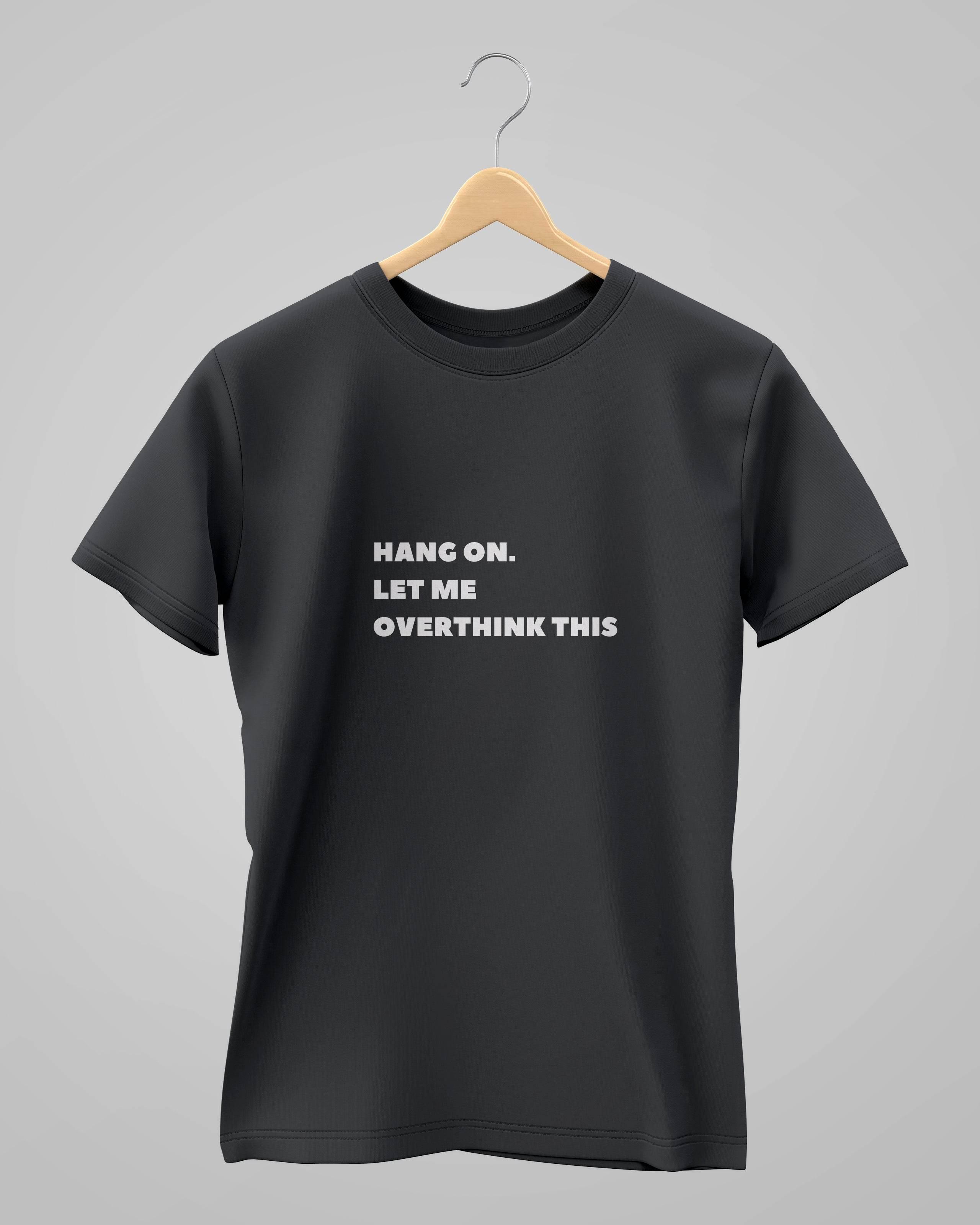 Let Me Overthink It | Classic T-Shirt | For Man And Woman - Avaiya Store