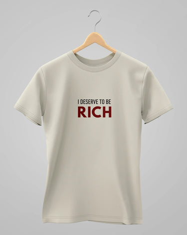 I Deserve To Be Rich | Classic T-Shirt | For Man And Woman - Avaiya Store