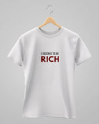 I Deserve To Be Rich | Classic T-Shirt | For Man And Woman