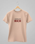 I Deserve To Be Rich | Classic T-Shirt | For Man And Woman