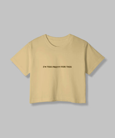 I'm too Pretty for this | Women Crop Top | Beige - Avaiya Store