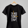 Things Take Time | Classic T-Shirt | For Man & Woman - Avaiya Store