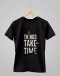 Things Take Time | Classic T-Shirt | For Man & Woman - Avaiya Clothings