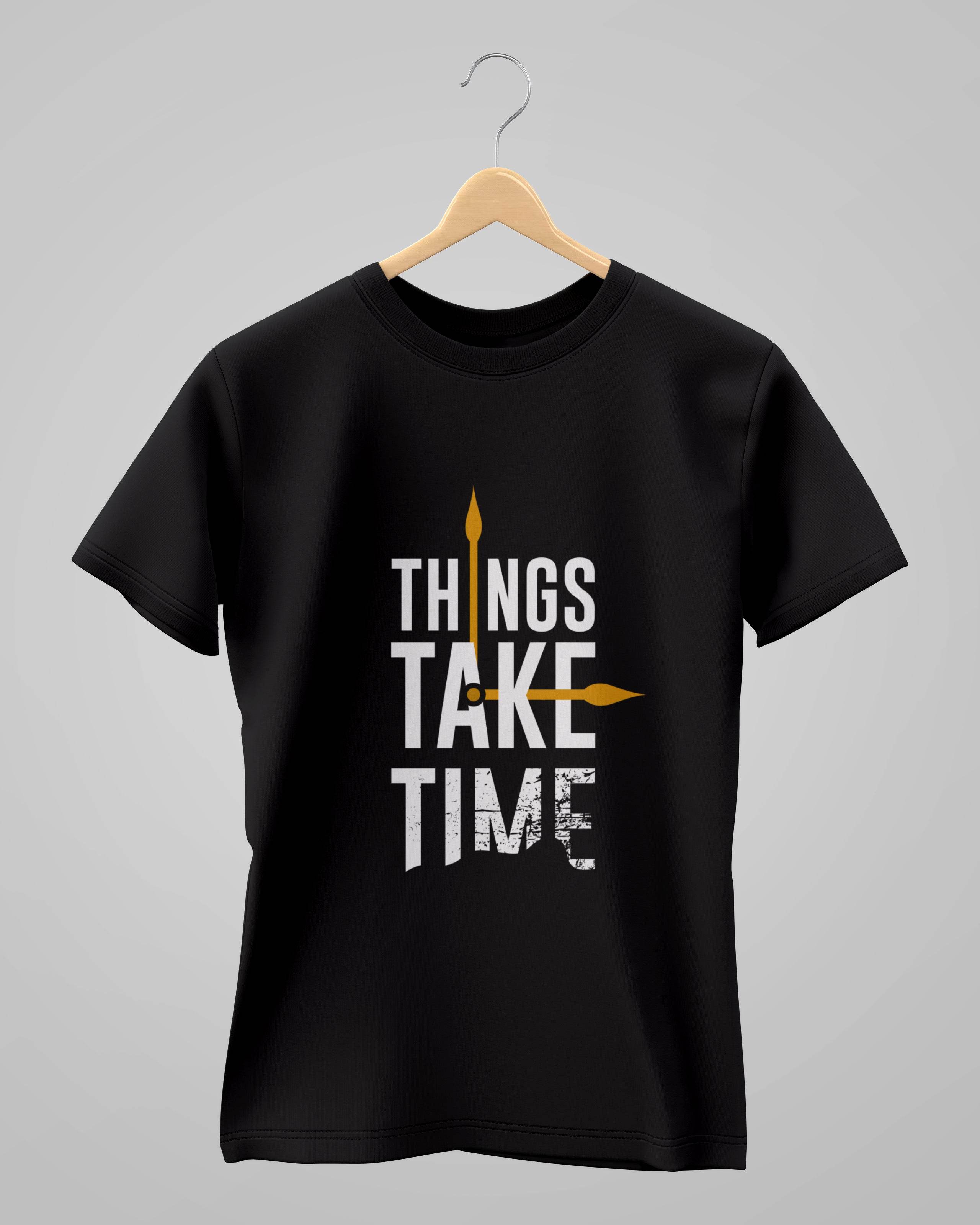 Things Take Time | Classic T-Shirt | For Man & Woman - Avaiya Clothings